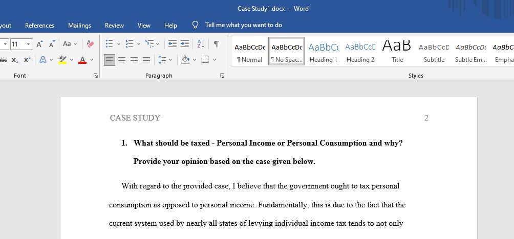 With regard to the provided case, I believe that the government ought to tax personal consumption as opposed to personal income. Fundamentally, this is due to 
